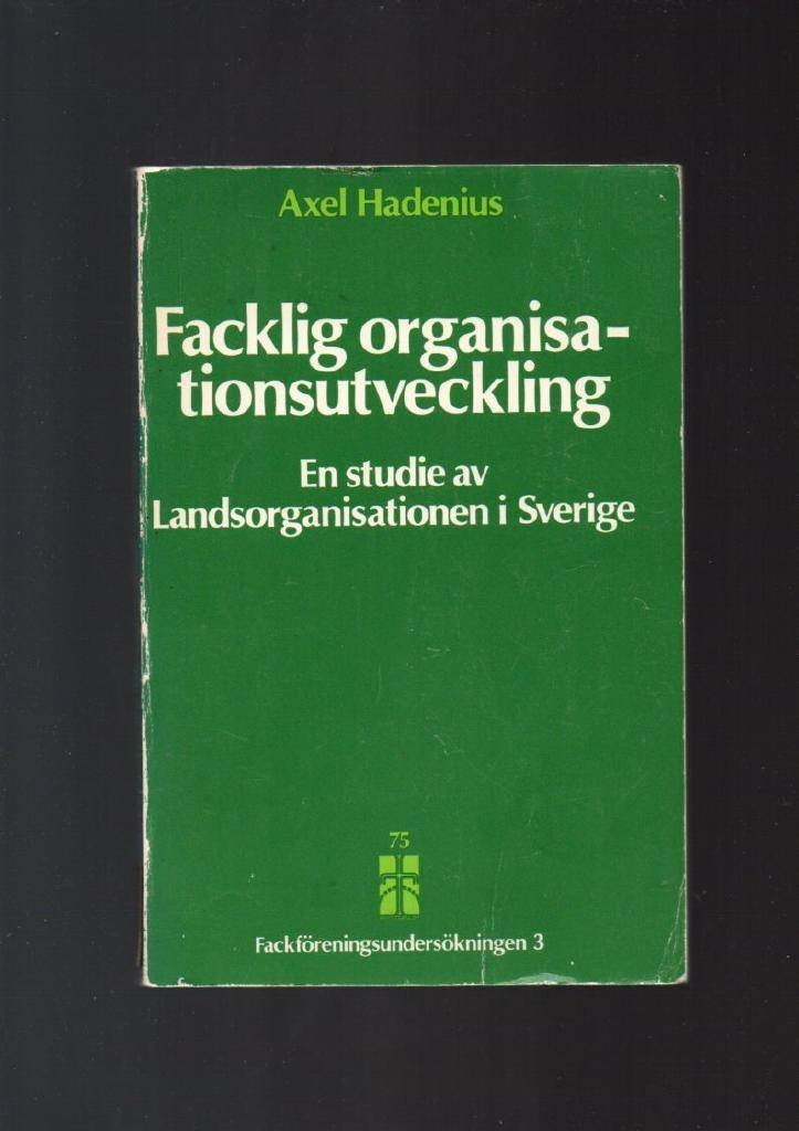 Facklig organisationsutveckling av Hadenius Axel