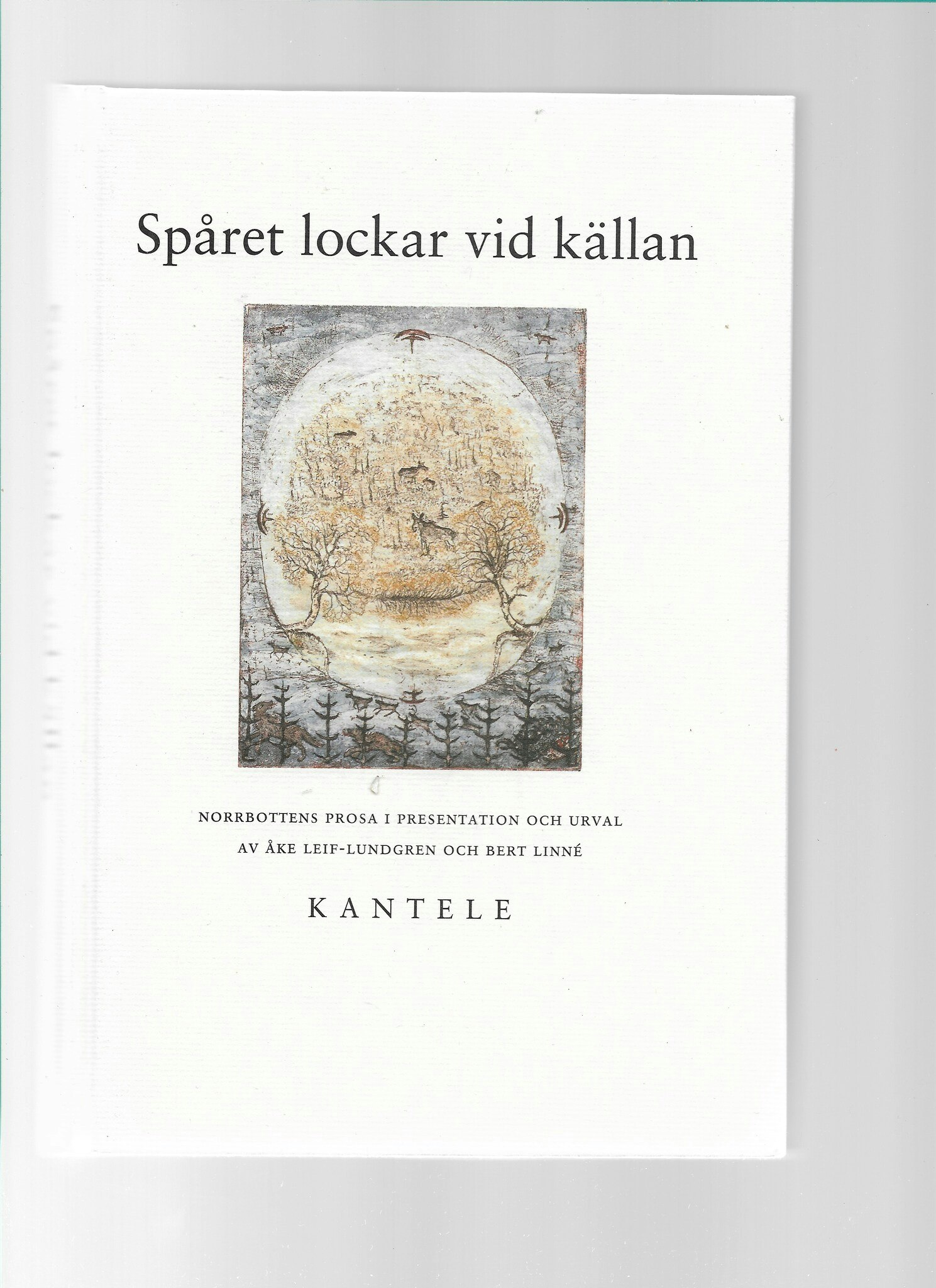 Spåret lockar vid källan : Norrbottens prosa av Linné, Bert - Leif-Lundgren, Åke