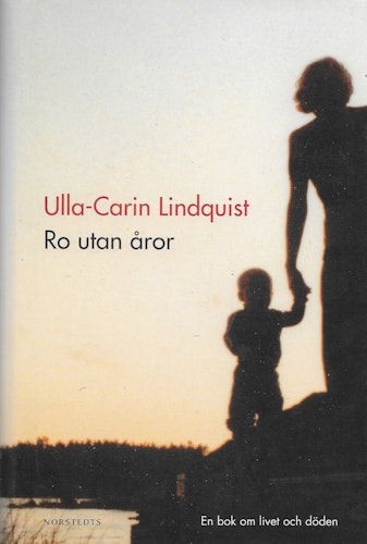 Ro utan åror : En bok om livet och döden av Lindquist, Ulla-Carin