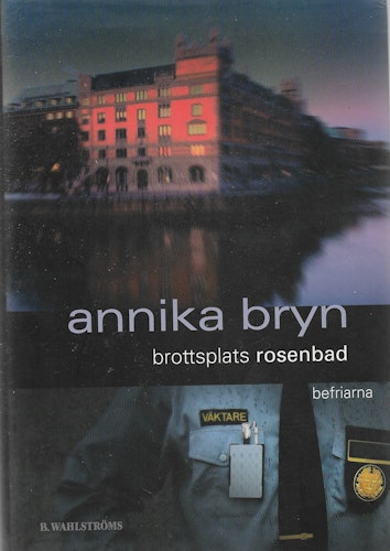 Brottsplats Rosenbad : befriarna av Annika Bryn