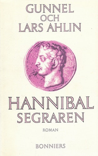 Hannibal segraren : roman av Ahlin, Gunnel - Ahlin, Lars