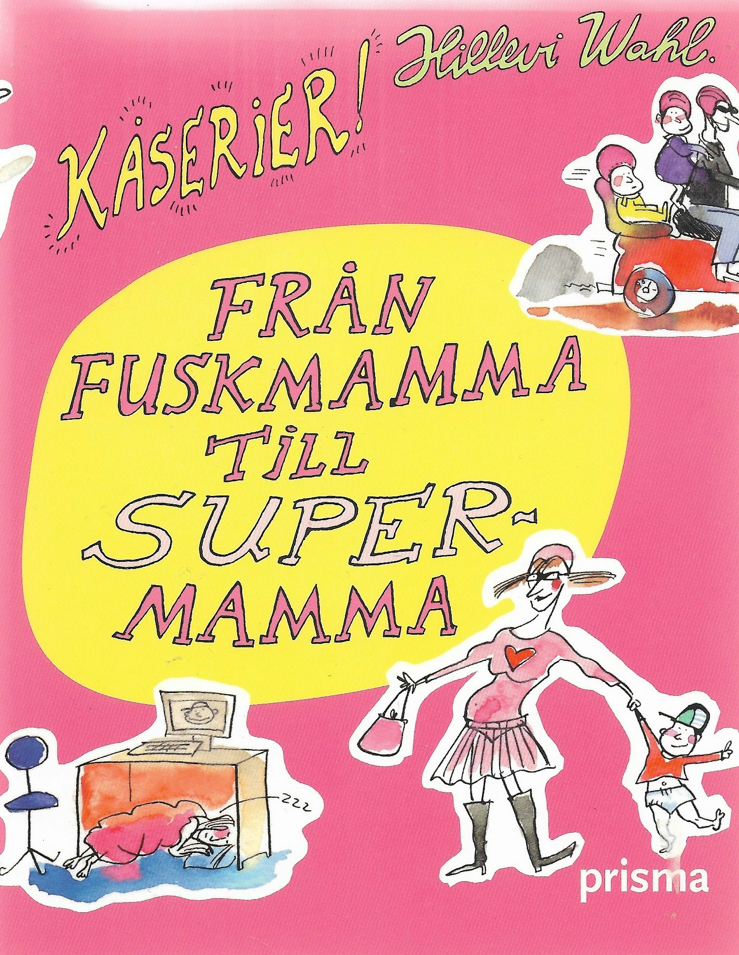 Från fuskmamma till supermamma : kåserier av Hillevi Wahl