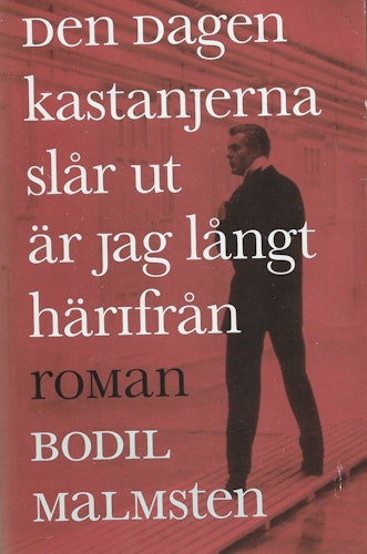 Den dagen kastanjerna slår ut är jag långt härifrån av Malmsten, Bodil