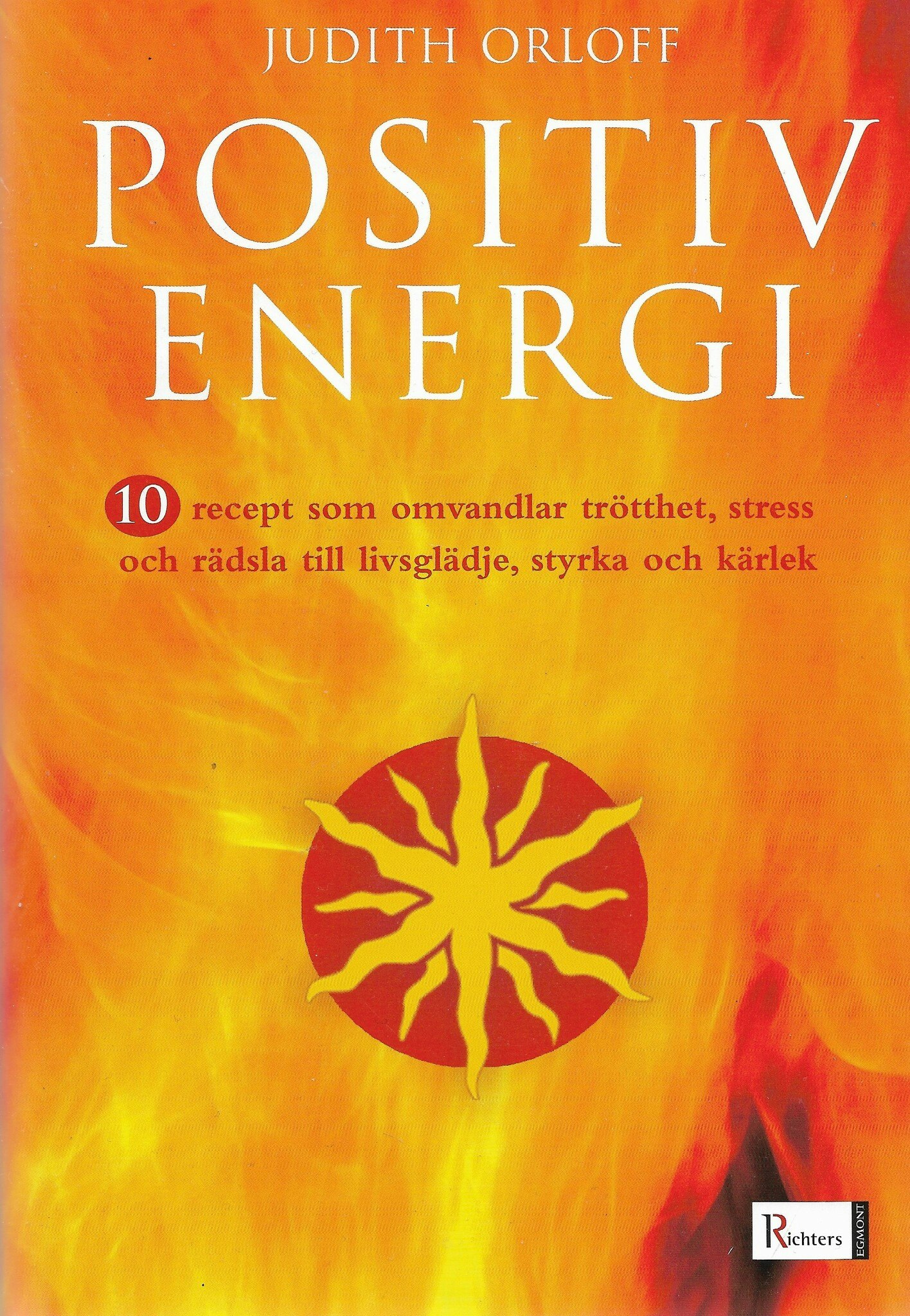 Positiv energi : 10 recept som omvandlar trötthet, stress och rädsla till livsglädje, styrka och kärlek av Judith Orloff