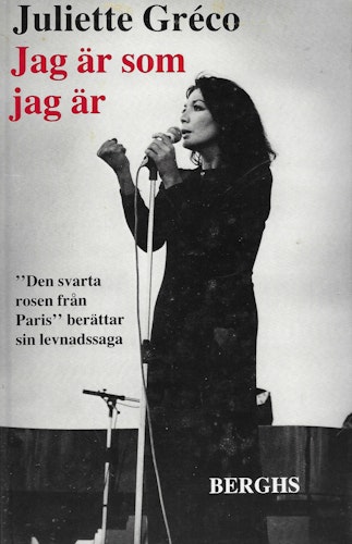 Jag är som jag är : ["den svarta rosen från Paris" berättar sin levnadssaga] av Gréco, Juliette