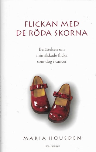 Flickan med de röda skorna : berättelsen om Hannah, min älskade flicka som dog i cancer av Maria Housden