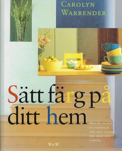 Sätt färg på ditt hem : hur du skapar en hemmiljö som bäst passar din smak och livsstil av Warrender, Carolyn
