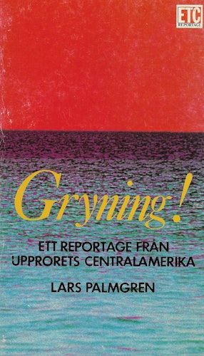 Gryning! : [ett reportage från upprorets Centralamerika] av Palmgren, Lars