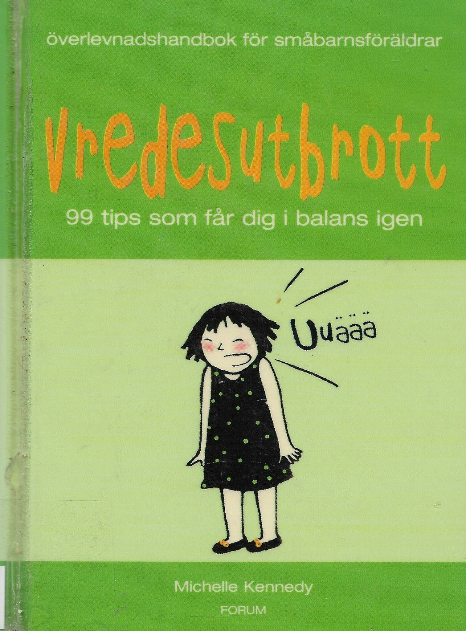 Vredesutbrott/Överlevnadshandbok för småbarnsföräldrar : 99 tips som får dig i balans igen av Kennedy, Michelle