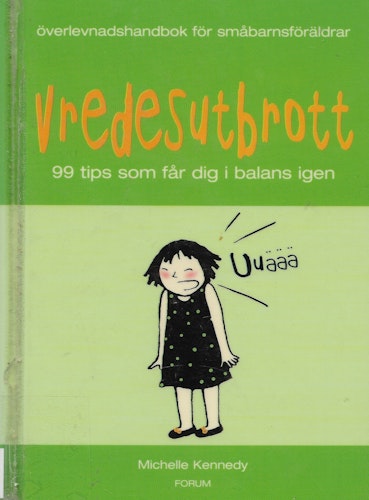 Vredesutbrott/Överlevnadshandbok för småbarnsföräldrar : 99 tips som får dig i balans igen av Kennedy, Michelle