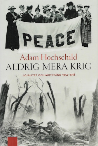 Aldrig mera krig : lojalitet och motstånd 1914-1918 av Hochschild, Adam
