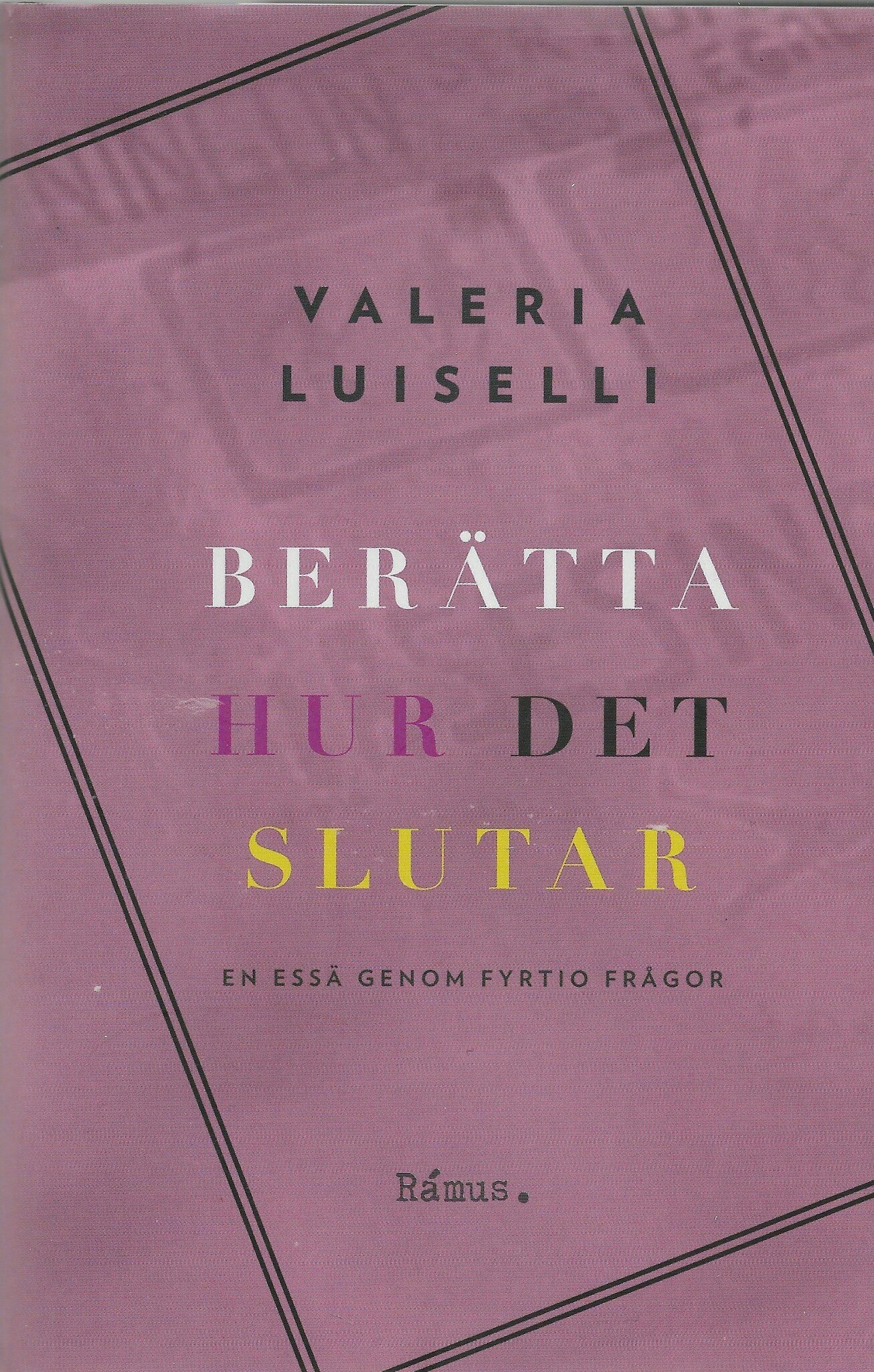 Berätta hur det slutar : en essä genom fyrtio frågor av Luiselli, Valeria