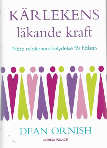 Kärlekens läkande kraft : nära relationers betydelse för hälsan av Dean Ornish