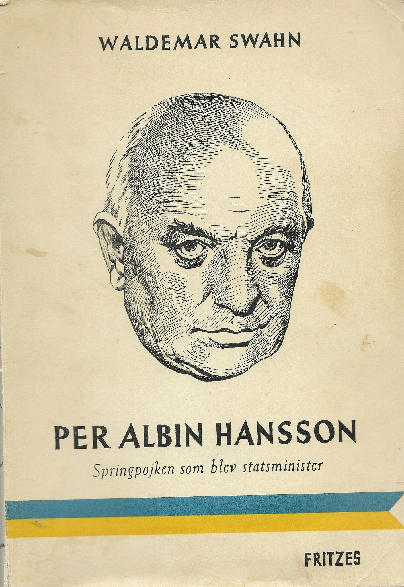 Per Albin Hansson. Springpojken som blev statsminister av Swahn Waldemar