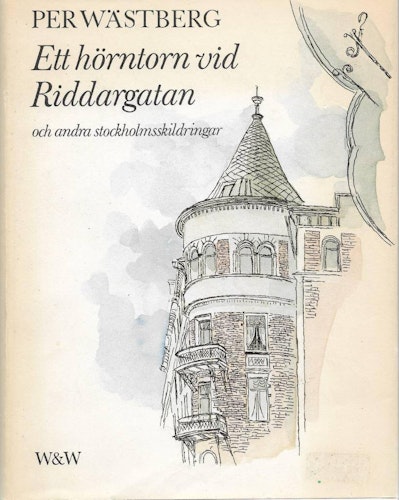 Ett hörntorn vid Riddargatan och andra Stockholmsskildringar av Wästberg, Per