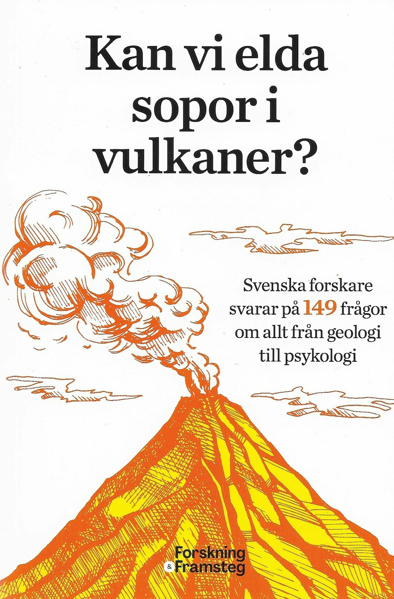 Kan vi elda sopor i vulkaner? - svenska forskare svarar på 149 frågor om allt från geologi till psykologi