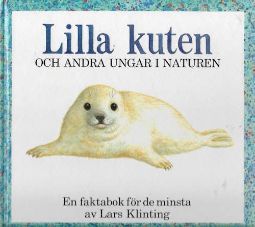 Lilla kuten och andra ungar i naturen : en faktabok för de minsta av Klinting, Lars
