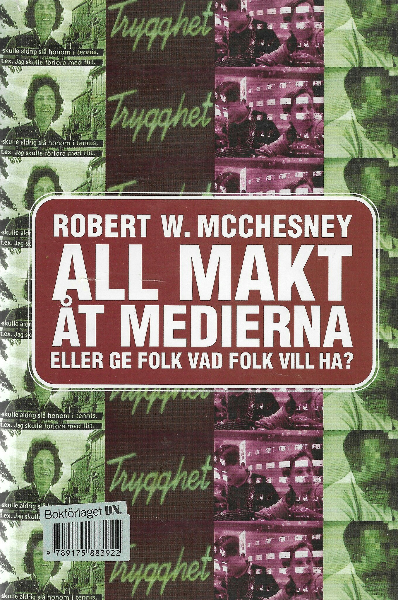 All makt åt medierna - eller ge folk vad folk vill ha av McChesney, Robert W.