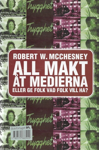 All makt åt medierna - eller ge folk vad folk vill ha av McChesney, Robert W.