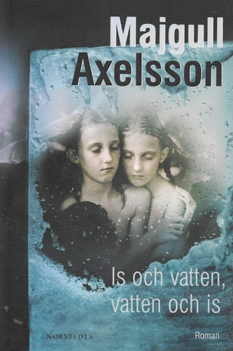 Is och vatten, vatten och is av Axelsson, Majgull