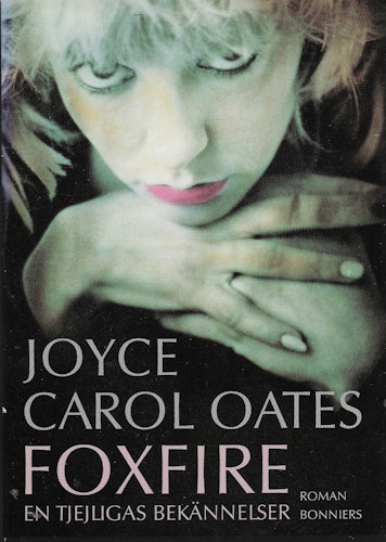 Foxfire : en tjejligas bekännelser av Oates, Joyce Carol
