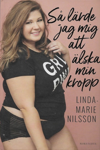 Så lärde jag mig att älska min kropp av Nilsson, Linda-Marie