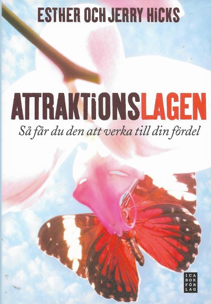 Attraktionslagen : så får du den att verka till din fördel av Hicks, Esther