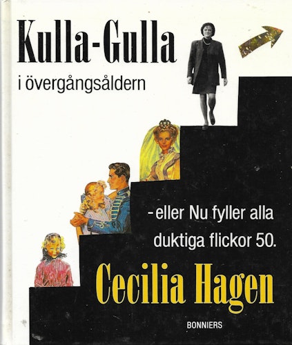 Kulla-Gulla i övergångsåldern - eller Nu fyller alla duktiga flickor 50 av Hagen, Cecilia - Kvarnström, Gunilla