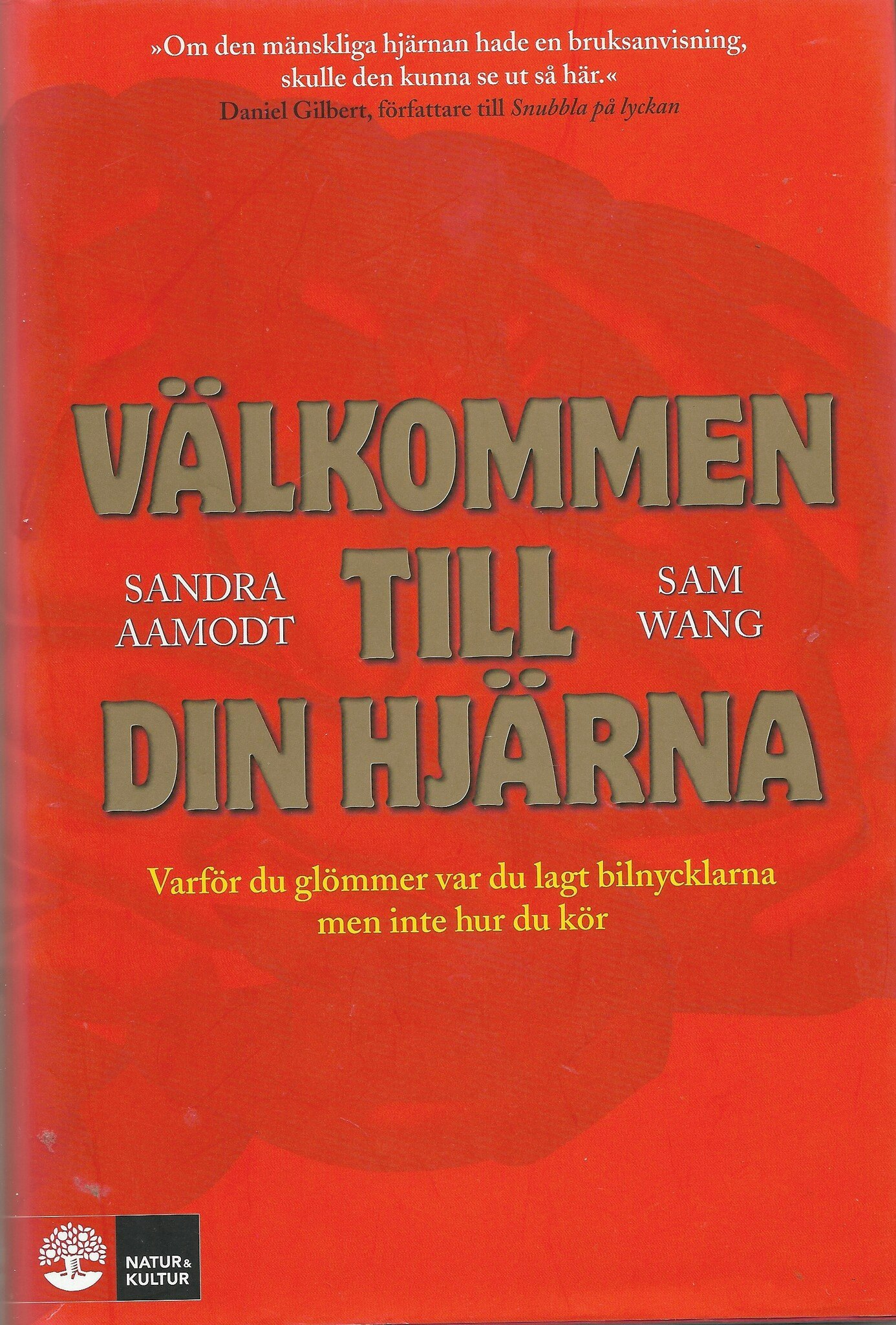Välkommen till din hjärna : varför du glömmer var du lagt bilnycklarna men inte hur du kör av Sandra Aamodt - Sam Wang