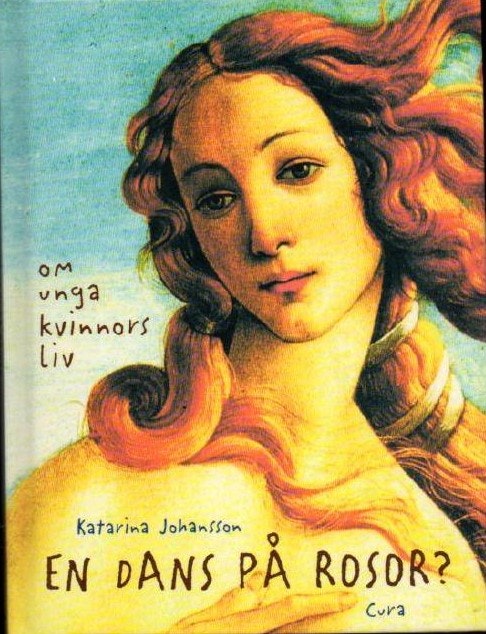 En dans på rosor? : om unga kvinnors liv av Johansson, Katarina - Folkhälsoinstitutet