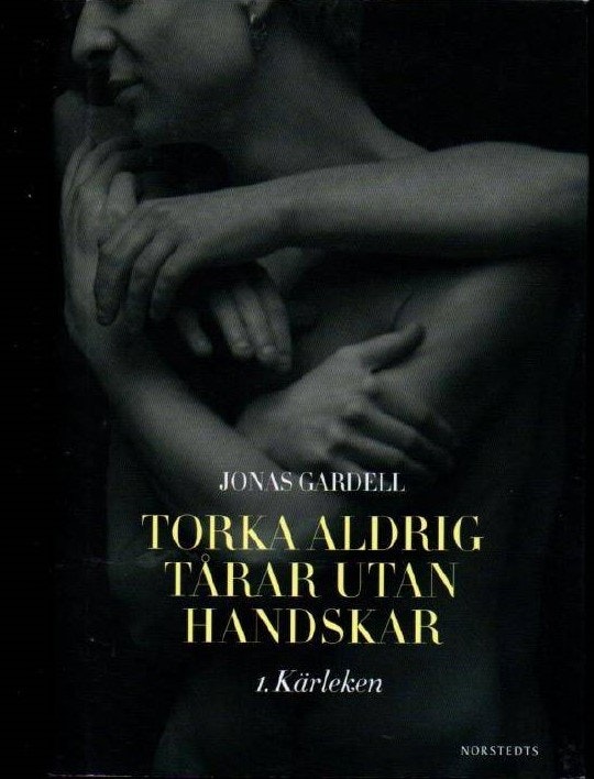 Torka aldrig tårar utan handskar. 1, Kärleken av Gardell, Jonas