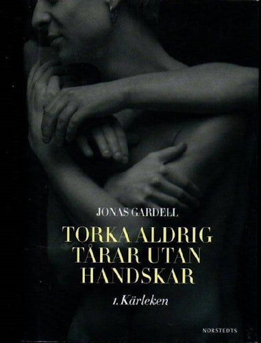 Torka aldrig tårar utan handskar. 1, Kärleken av Gardell, Jonas