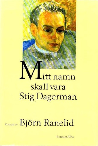 Mitt namn skall vara Stig Dagerman av Ranelid Björn