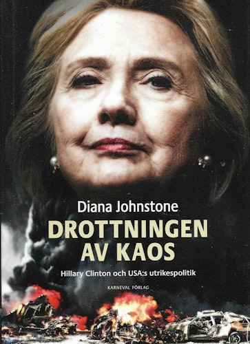 Drottningen av Kaos : Hillary Clinton och USA:s utrikespolitik av Johnstone, Diana