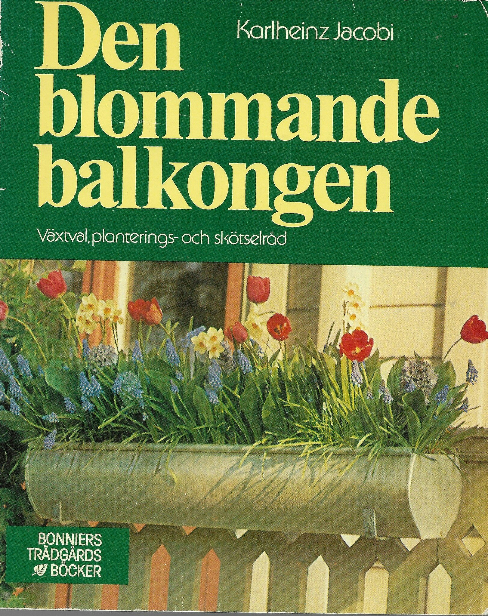 Den blommande balkongen : växtval, planterings- och skötselråd av Jacobi, Karlheinz - Hoffman, Hellmut - Masuda,