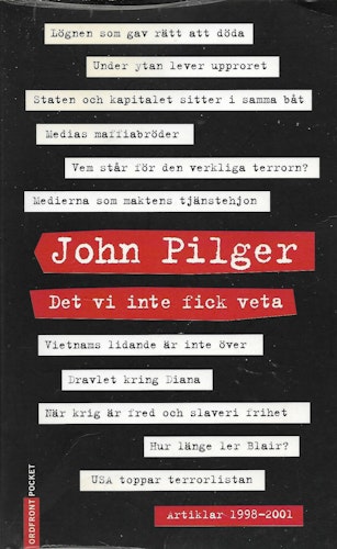Det vi inte fick veta. Artiklar 1998 -2001 av John Pilger