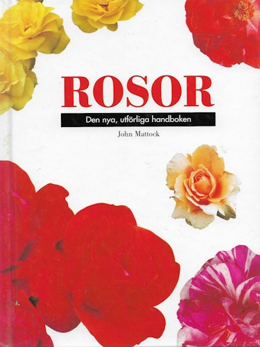 Rosor. Den nya, utförliga handboken av Mattock John