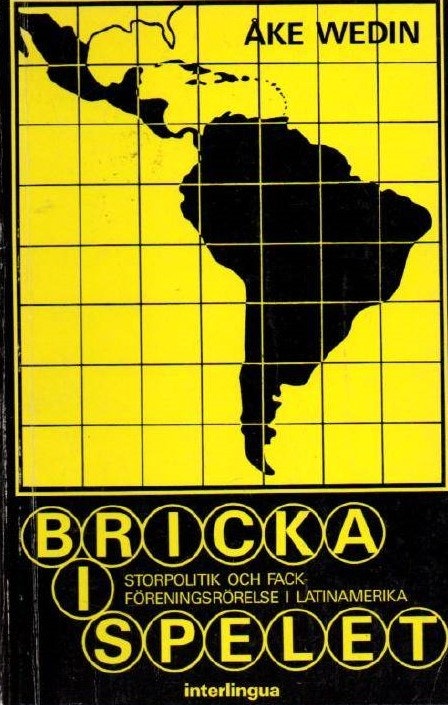 Bricka i spelet. Storpolitik och fackföreningsrörelse i Latinamerika av Wedin Åke