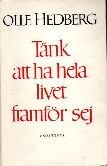 Tänk att ha hela livet framför sej av Hedberg Olle