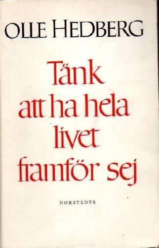 Tänk att ha hela livet framför sej av Hedberg Olle