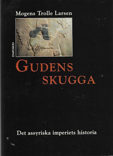 Gudens skugga : det assyriska imperiets historia av Trolle Larsen, Mogens