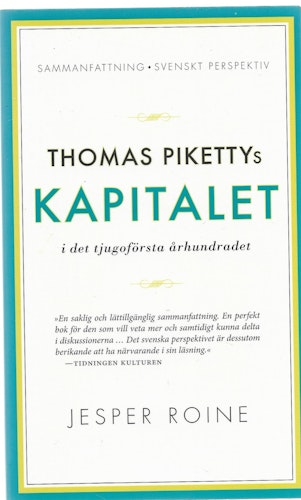 Thomas Pikettys Kapitalet i det tjugoförsta århundradet : sammanfattning, svenskt perspektiv av Roine, Jesper