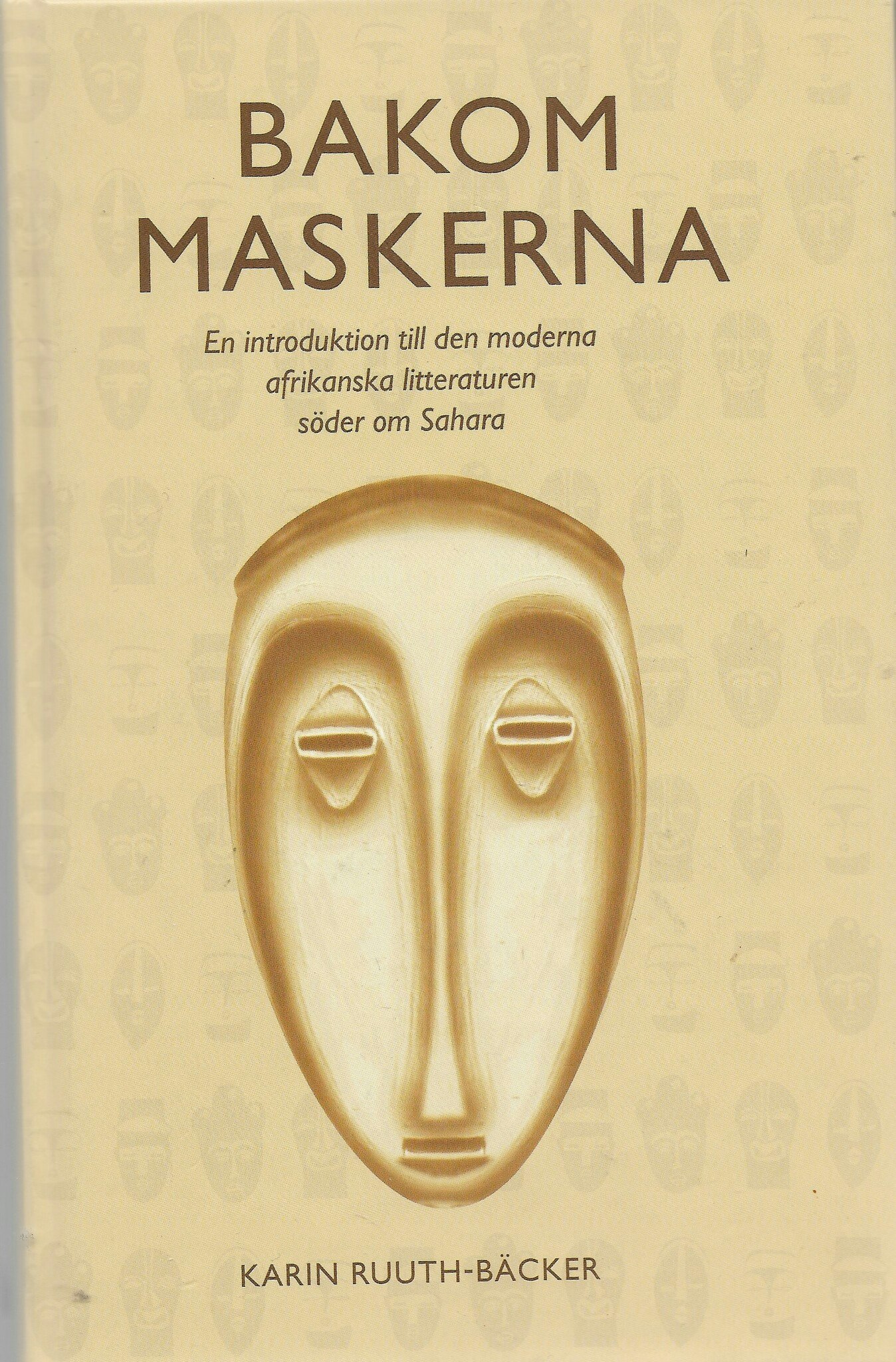 Bakom maskerna : en vägledning till den moderna afrikanska litteraturen söder om Sahara av Ruuth-Bäcker, Karin