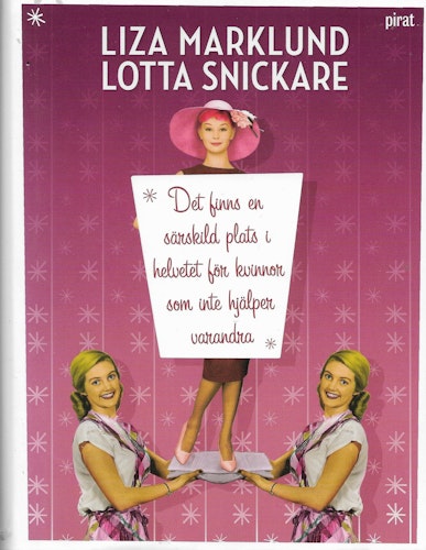 Det finns en särskild plats i helvetet för kvinnor som inte hjälper varandra av Liza Marklund - Lotta Snickare