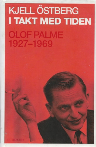 I takt med tiden : Olof Palme 1927-1969 av Östberg, Kjell