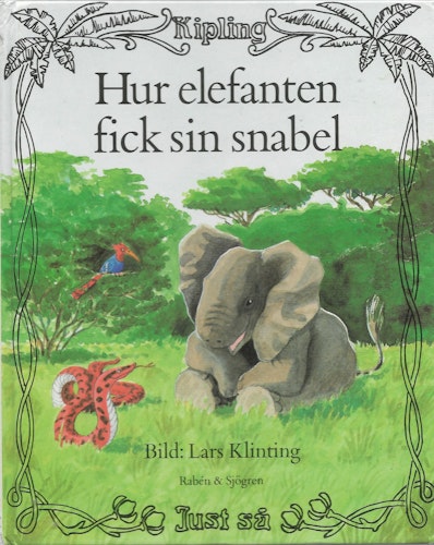 Hur elefanten fick sin snabel : ur Rudyard Kiplings Just så-historier av Kipling, Rudyard
