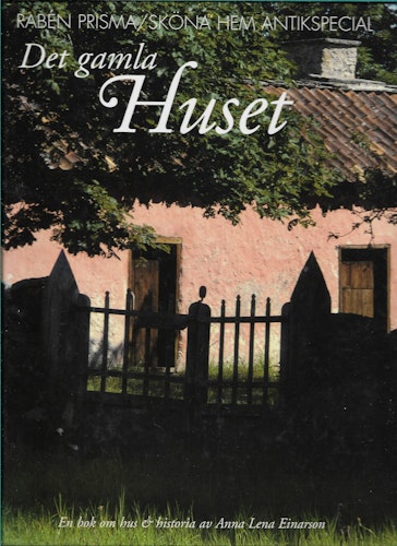 Det gamla huset : en bok om hus & historia av Anna Lena Einarson