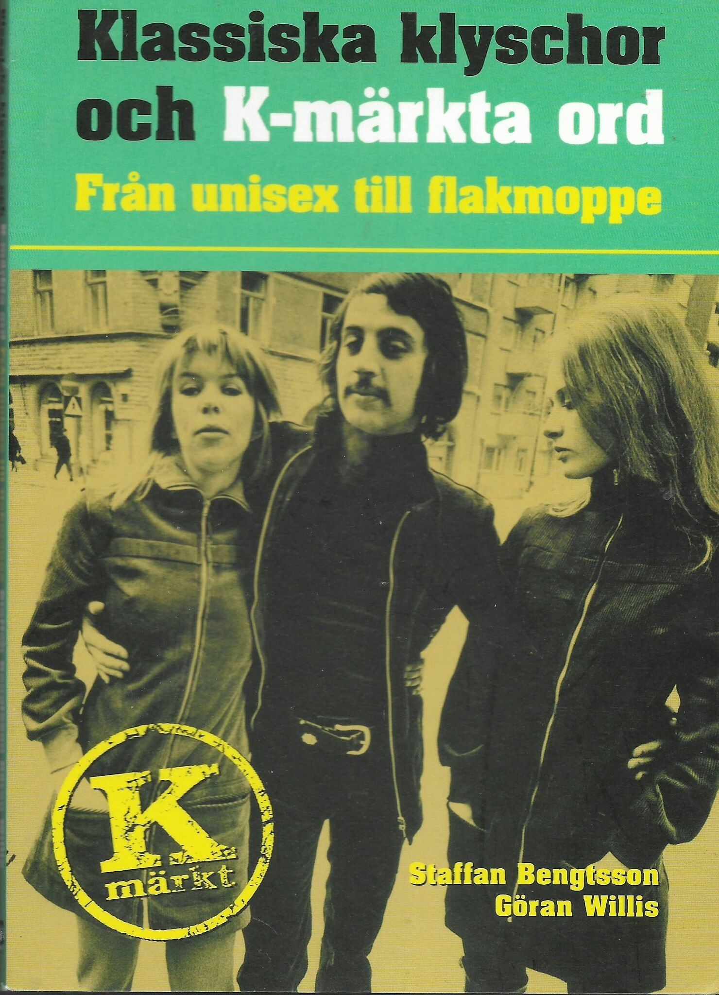 Klassiska klyschor och K-märkta ord : från unisex till flakmoppe av Bengtsson, Staffan