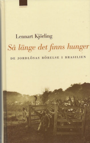 Så länge det finns hunger : de jordlösas rörelse i Brasilien av Lennart Kjörling