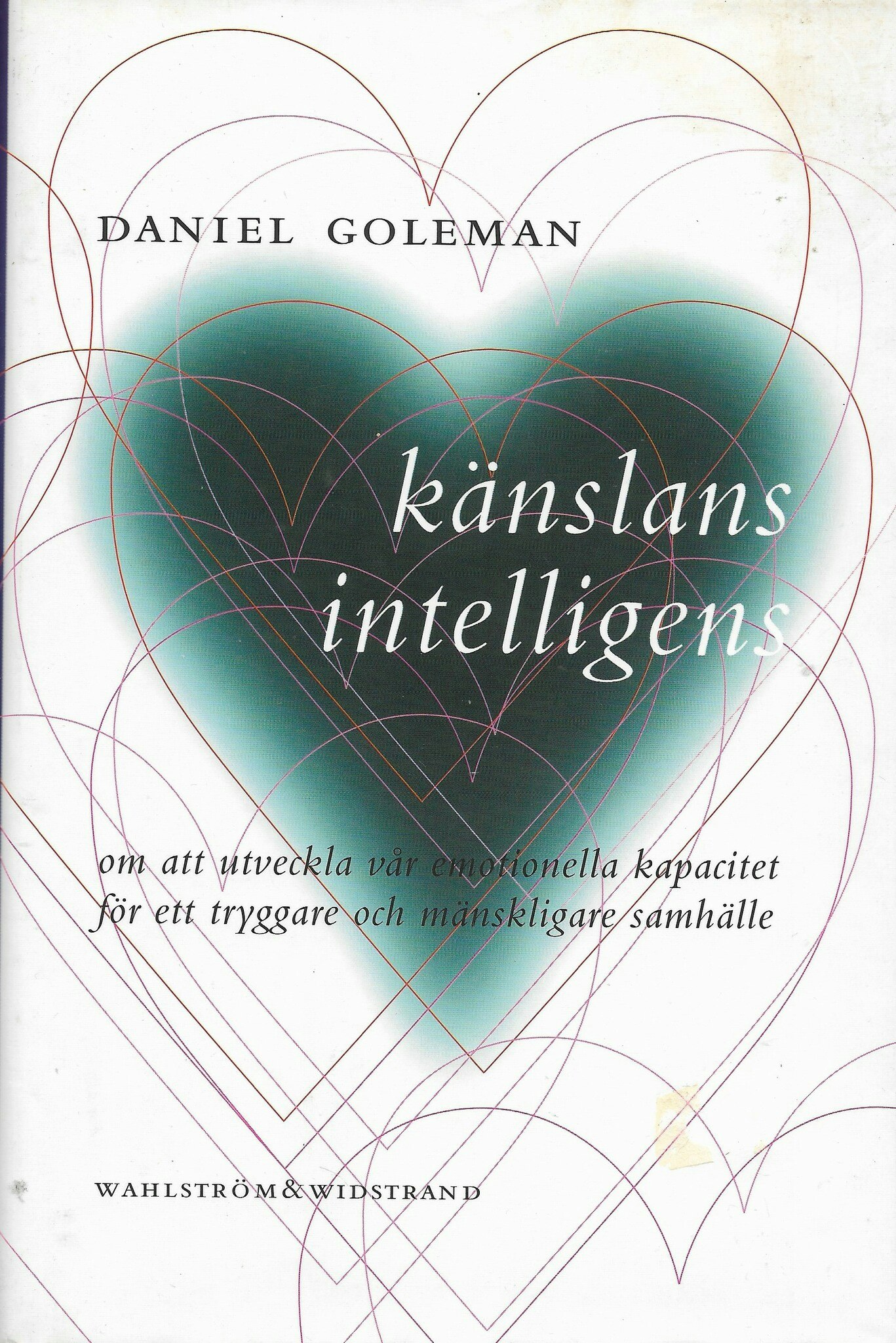 Känslans intelligens : om att utveckla vår emotionella kapacitet för ett tryggare och mänskligare samhälle av Goleman, Daniel